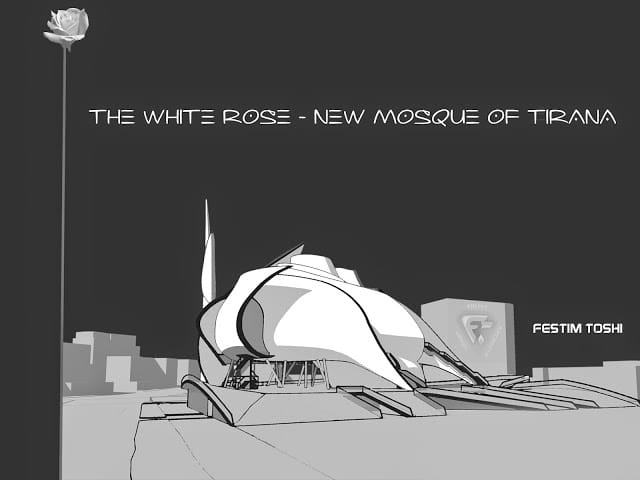 Tiran için bir Cami Projesi: The White Rose Festim Toshi Arcfly