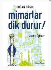 Mimarlar Dik Durur! Sıradışı Öyküler / Doğan Hasol