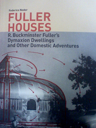 Fuller Houses: R. Buckminster Fuller’s Dymaxion Dwellings and Other Domestic Adventures