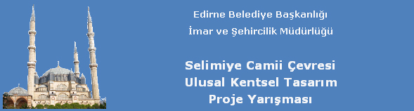 Edirne Belediyesi Selimiye Camii ve Çevresi Ulusal Kentsel Tasarım Proje Yarışması