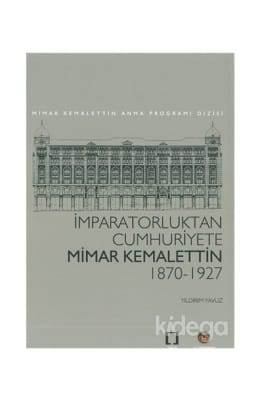 İmparatorluktan Cumhuriyete Mimar Kemalettin