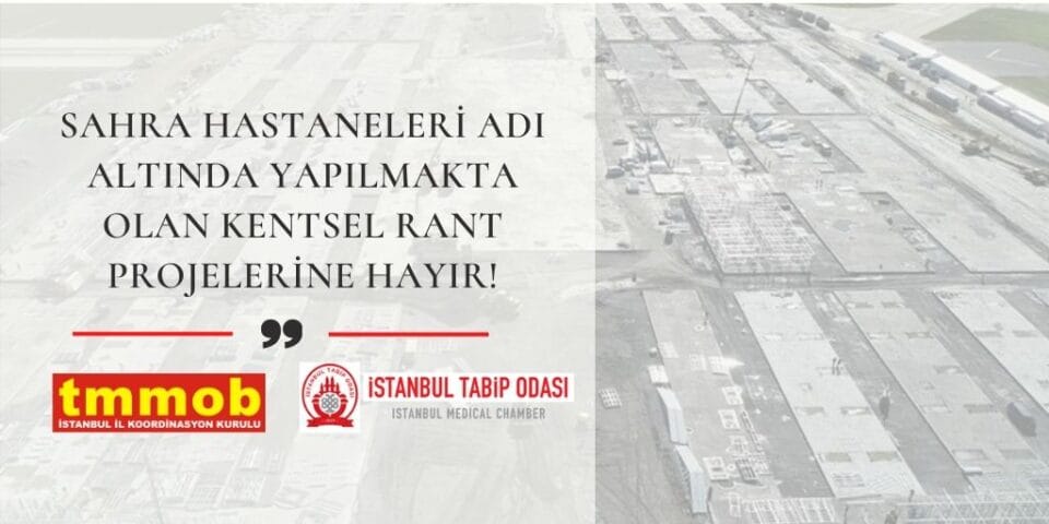 SAHRA HASTANELERİ ADI ALTINDA YAPILMAKTA OLAN KENTSEL RANT PROJELERİNE HAYIR!