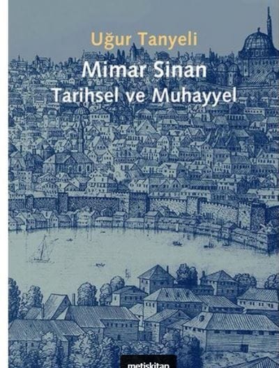 Mimar Sinan:Tarihsel ve Muhayyel/U. Tanyeli