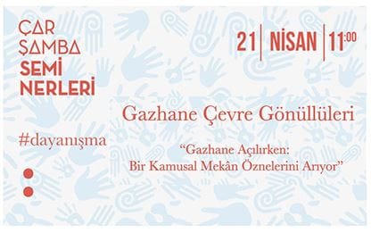 ÇARŞAMBA SEMİNERLERİ: GAZHANE ÇEVRE GÖNÜLLÜLERİ ile GAZHANE AÇILIRKEN KAMUSAL MEKAN ÖZNELERİNİ ARIYOR…