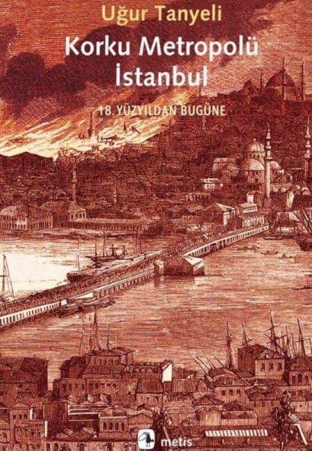 Korku Metropolü İstanbul 18. Yüzyıldan Bugüne