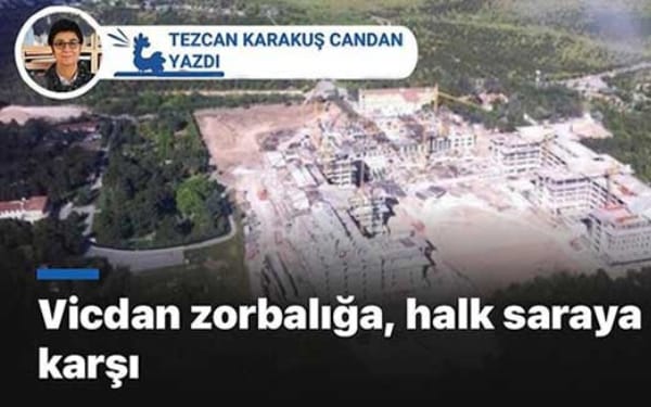 Vicdan zorbalığa, halk saraya karşı / Tezcan Karakuş CANDAN