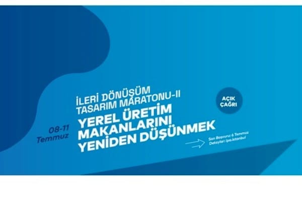 İleri Dönüşüm Tasarım Maratonu II – Yerel Üretim Mekânlarını Yeniden Düşünmek