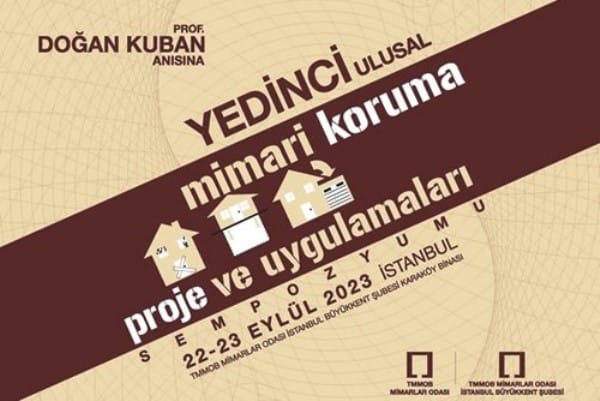Prof. Doğan Kuban Anısına 7. Ulusal Mimari Koruma Proje ve Uygulamaları Sempozyumu