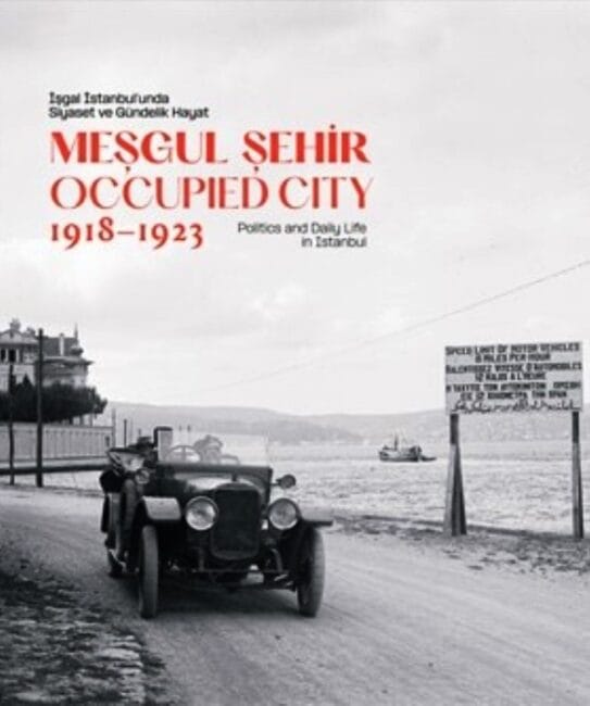 Meşgul Şehir: İşgal İstanbul’unda Siyaset ve Gündelik Hayat, 1918–1923