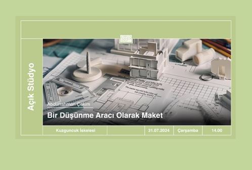 Açık Stüdyo | Bir Düşünme Aracı Olarak Maket