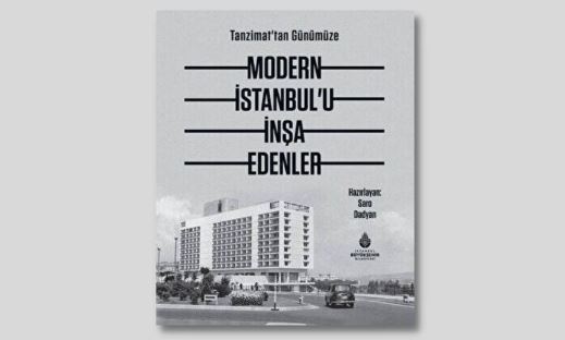 Tanzimattan Günümüze: Modern İstanbul’u İnşa Edenler