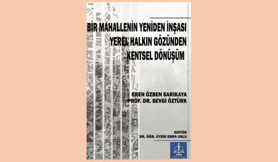 BİR MAHALLENİN YENİDEN İNŞASI: YEREL HALKIN GÖZÜNDEN KENTSEL DÖNÜŞÜM