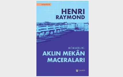 Mimarlık: Aklın Mekan Maceraları Henri Raymond