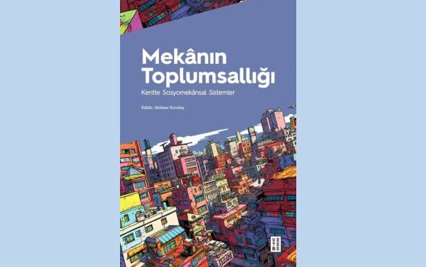 Mekanın Toplumsallığı Kentte Sosyomekansal Sistemler
