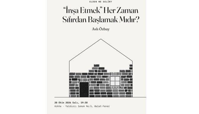 Aslı Özbay: "İnşa Etmek" Her Zaman Sıfırdan Başlamak mıdır?