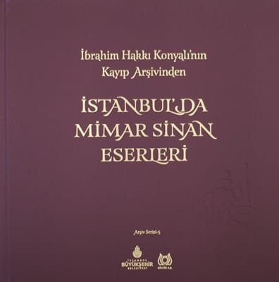 İbrahim Hakkı Konyalı’nın Kayıp Arşivinden İstanbul’da Mimar Sinan Eserleri