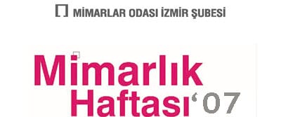 Mimarlık Haftası 2007 / İzmir Şubesi (1 – 7 Ekim 2007)