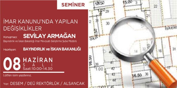 “İmar Kanunu’nda Yapılan Değişiklikler” Sevilay Armağan (08 Haziran 2010) DESEM / DEÜ Rektörlük / Alsancak