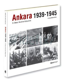 Ankara (1939-1945) II. Dünya Harbinin Gölgesinde / Enis Kortan