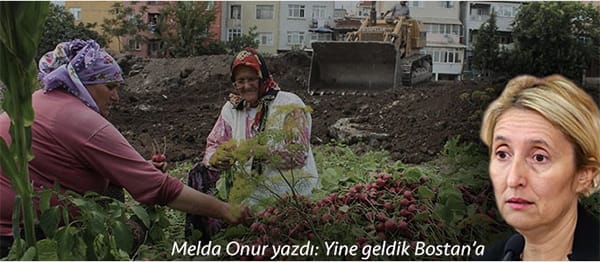 Yine geldik Bostan’a / Melda Onur