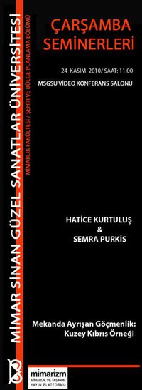 Çarşamba Seminerleri: Mekanda Ayrışan Göçmenlik – Hatice Kurtuluş ve Semra Purkis (24 Kasım 2010)