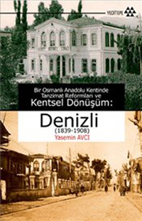 Bir Osmanlı Anadolu Kentinde Tanzimat Reformları ve Kentsel Dönüşüm : Denizli 1839-1908