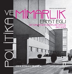 POLİTİKA VE MİMARLIK: ERNST EGLI VE  TÜRKİYE’DE MODERNLİĞİN ARAYIŞI (1927-1940)