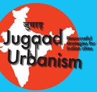 Jugaad Urbanism: Resourceful Strategies for Indian Cities (10 Şubat – 21 Mayıs 2011)