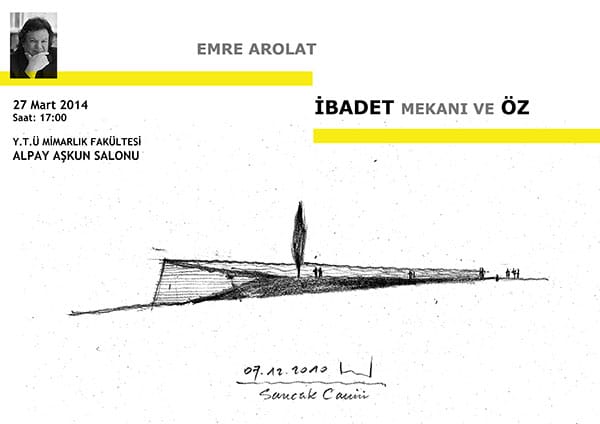 Emre Arolat ‘İbadet Mekanı ve Öz’ ( 27 Mart Perşembe 2014 )