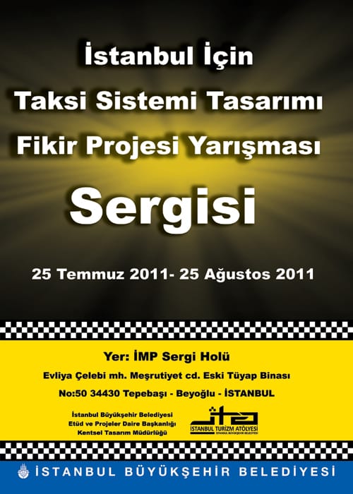 “İstanbul İcin Taksi Sistemi Fikir Projesi Yarismasi” sergisi ( 25 Temmuz ile 25 Agustos 2011)