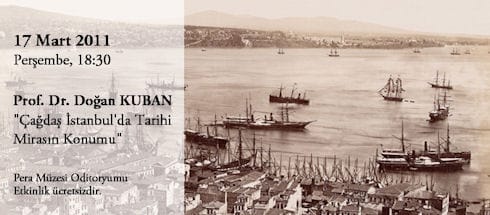 Prof.Dr. Doğan Kuban: “Çağdaş İstanbul’da Tarihi Mirasın Konumu” (17 Mart 2011 )