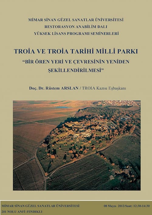 Doç.Dr. Rüstem Arslan – “Troia ve Troia Milli Parkı – Bir Ören Yeri ve Çevresinin Yeniden Şekillendirilmesi” (08 Mayıs 2012 )