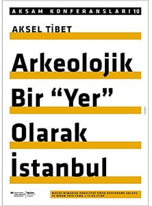 AKSAM Konferansları 10: Arkeolojik Bir “Yer” Olarak İstanbul (18 Nisan 2014)