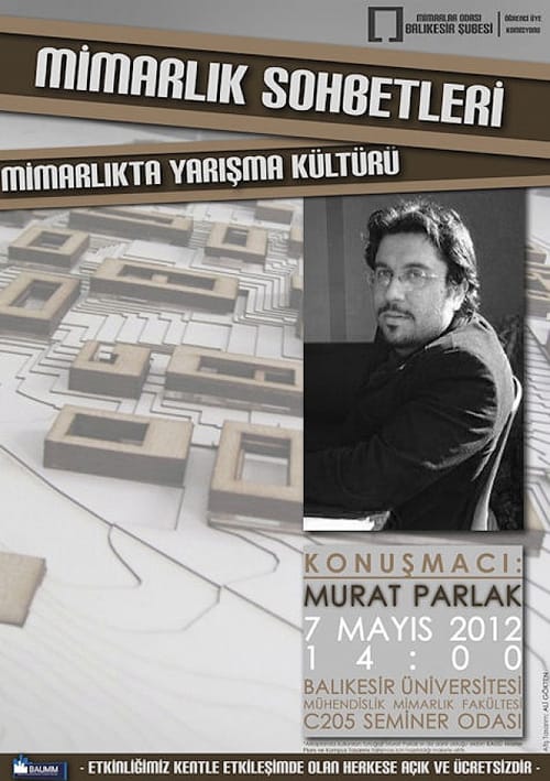 Mimarlık Sohbetleri: Murat Parlak / Mimarlıkta Yarışma Kültürü (07 Mayıs 2012)