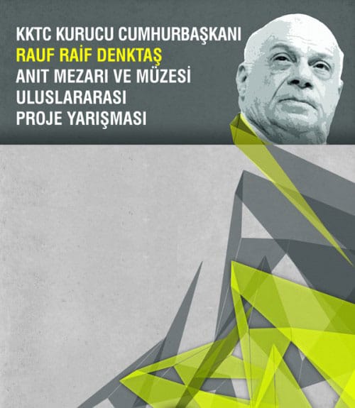KKTC Kurucu Cumhurbaşkanı Rauf Raif Denktaş Anıt Mezarı ve Müzesi Uluslar arası Proje Yarışması (1 Eylül-7 Aralık 2012)