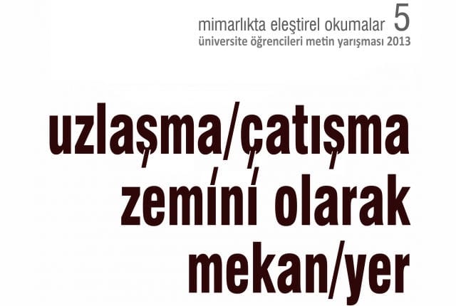 Mimarlıkta Eleştirel Okumalar 5: Uzlaşma/Çatışma Zemini Olarak Mekan/Yer ( 25 Mart 2014)