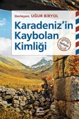 Karadeniz’in Kaybolan Kimliği / Uğur Biryol